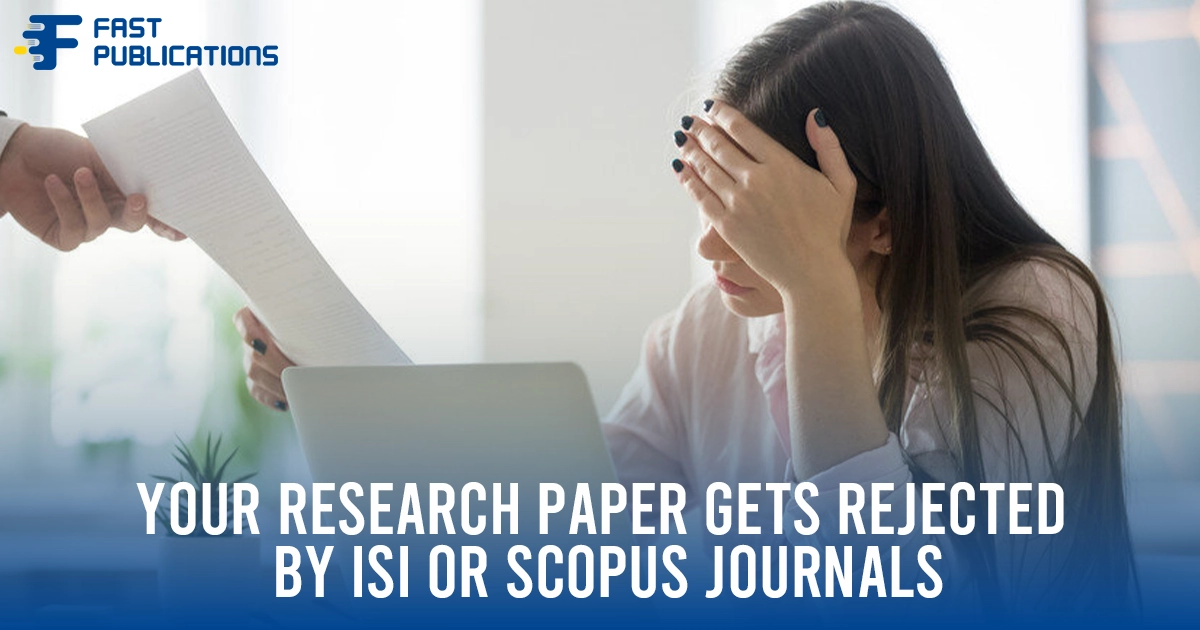 Top 7 Reasons Your Research Paper Gets Rejected by ISI or Scopus Journals